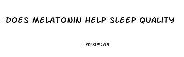 Does Melatonin Help Sleep Quality