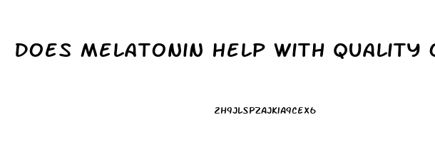 Does Melatonin Help With Quality Of Sleep