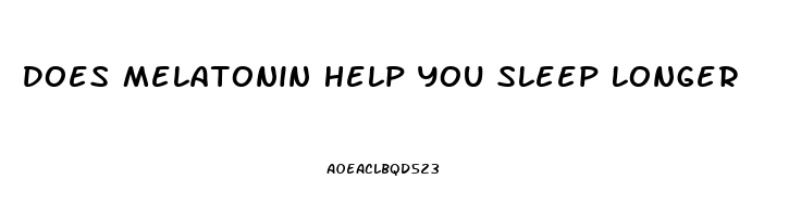 Does Melatonin Help You Sleep Longer