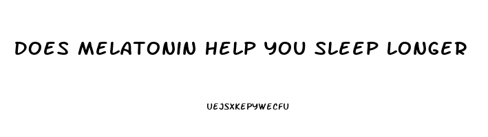 Does Melatonin Help You Sleep Longer