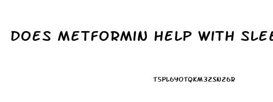 Does Metformin Help With Sleep