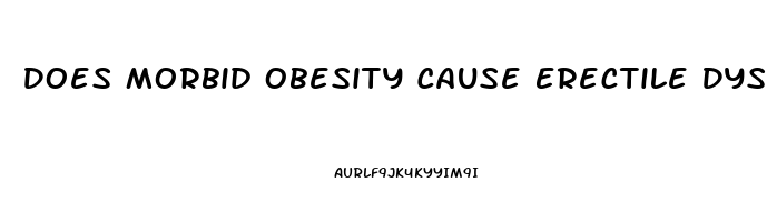 Does Morbid Obesity Cause Erectile Dysfunction