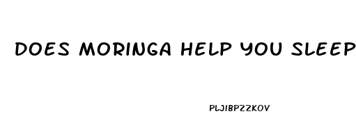 Does Moringa Help You Sleep