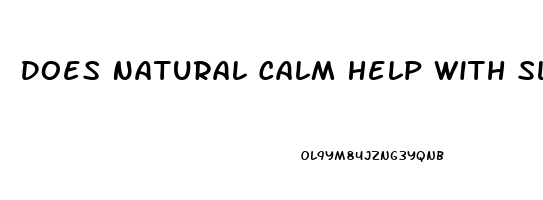 Does Natural Calm Help With Sleep