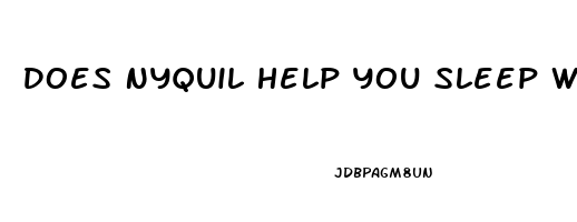 Does Nyquil Help You Sleep When Sick