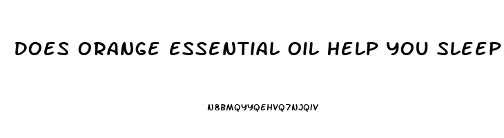 Does Orange Essential Oil Help You Sleep