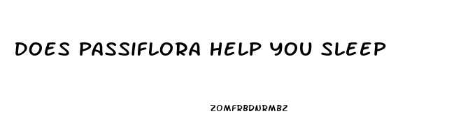 Does Passiflora Help You Sleep