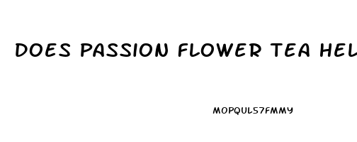 Does Passion Flower Tea Help You Sleep