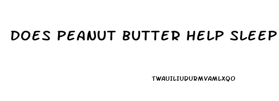 Does Peanut Butter Help Sleep