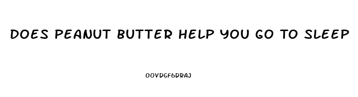 Does Peanut Butter Help You Go To Sleep