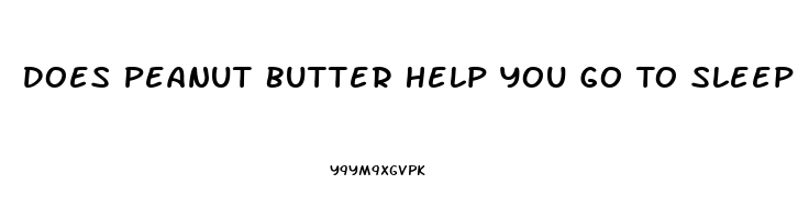 Does Peanut Butter Help You Go To Sleep