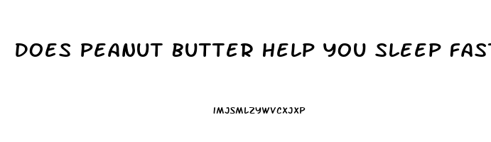 Does Peanut Butter Help You Sleep Faster