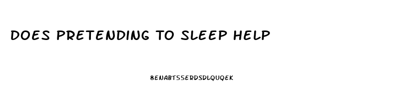 Does Pretending To Sleep Help