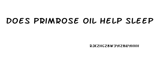 Does Primrose Oil Help Sleep