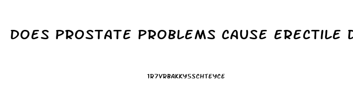 Does Prostate Problems Cause Erectile Dysfunction