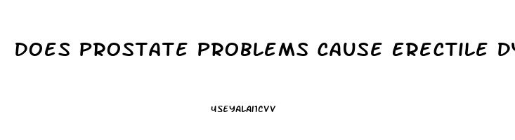 Does Prostate Problems Cause Erectile Dysfunction