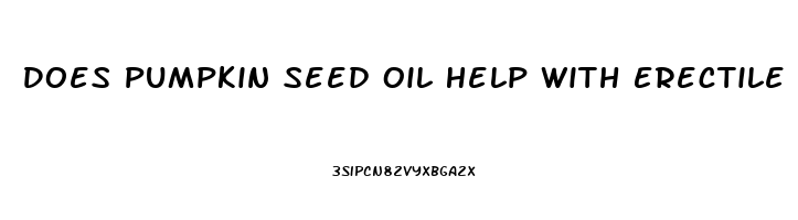 Does Pumpkin Seed Oil Help With Erectile Dysfunction