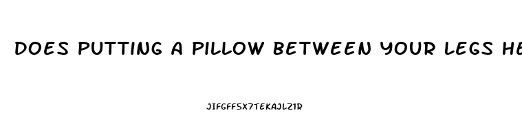 Does Putting A Pillow Between Your Legs Help You Sleep