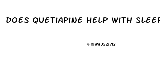 Does Quetiapine Help With Sleep