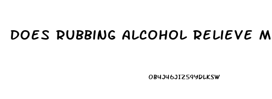 Does Rubbing Alcohol Relieve Muscle Pain