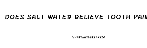 Does Salt Water Relieve Tooth Pain