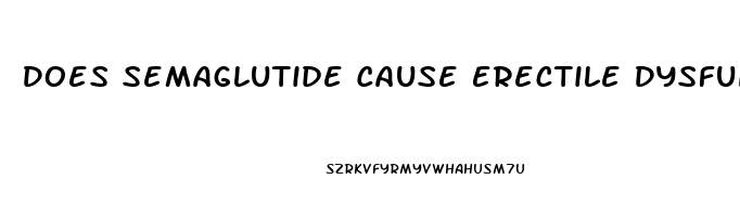 Does Semaglutide Cause Erectile Dysfunction