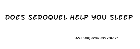 Does Seroquel Help You Sleep
