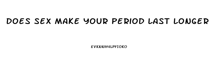 Does Sex Make Your Period Last Longer