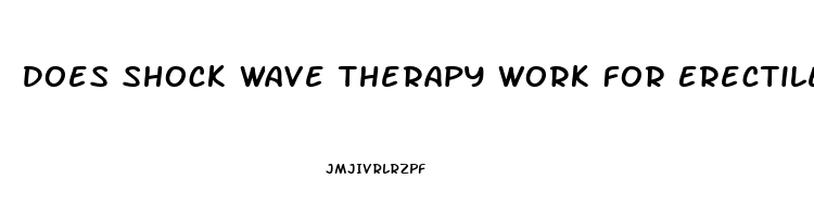 Does Shock Wave Therapy Work For Erectile Dysfunction