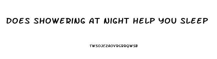 Does Showering At Night Help You Sleep