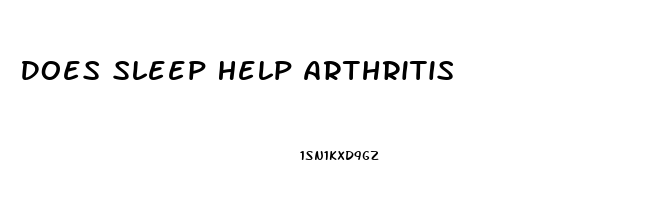 Does Sleep Help Arthritis