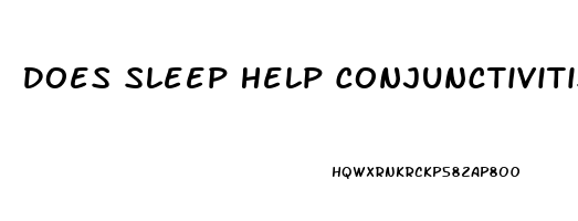 Does Sleep Help Conjunctivitis