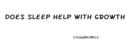 Does Sleep Help With Growth