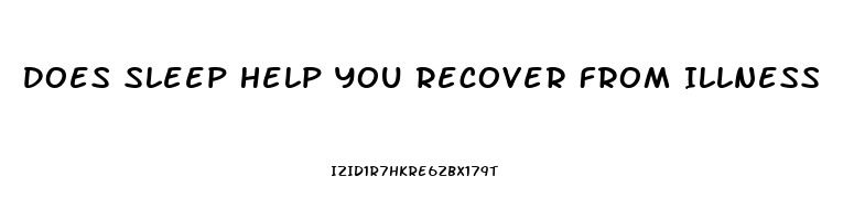 Does Sleep Help You Recover From Illness