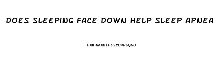 Does Sleeping Face Down Help Sleep Apnea