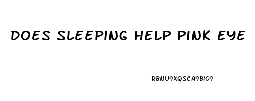 Does Sleeping Help Pink Eye