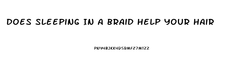 Does Sleeping In A Braid Help Your Hair