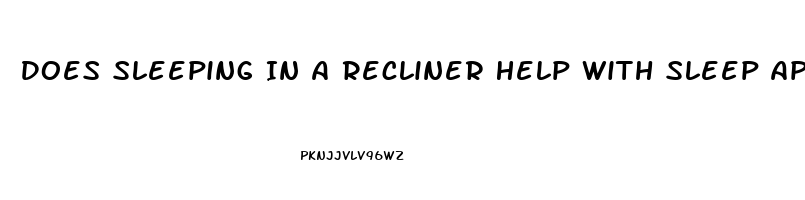 Does Sleeping In A Recliner Help With Sleep Apnea