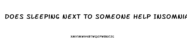 Does Sleeping Next To Someone Help Insomnia