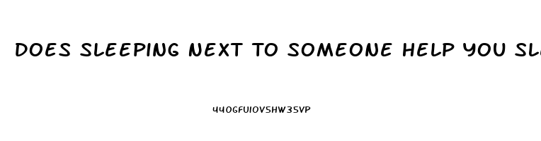 Does Sleeping Next To Someone Help You Sleep