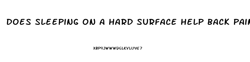 Does Sleeping On A Hard Surface Help Back Pain