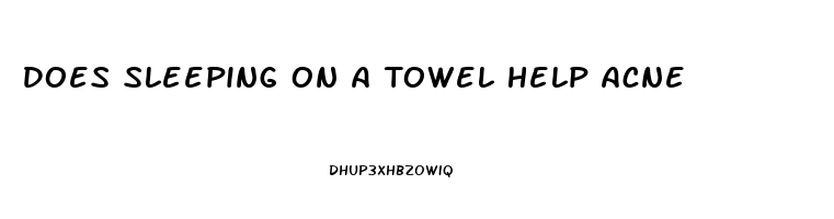 Does Sleeping On A Towel Help Acne