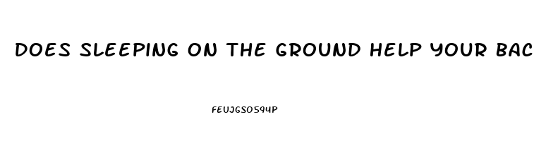 Does Sleeping On The Ground Help Your Back
