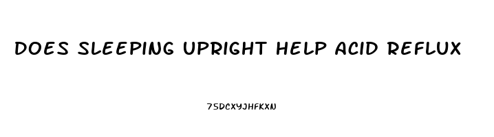 Does Sleeping Upright Help Acid Reflux