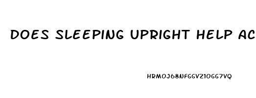 Does Sleeping Upright Help Acid Reflux