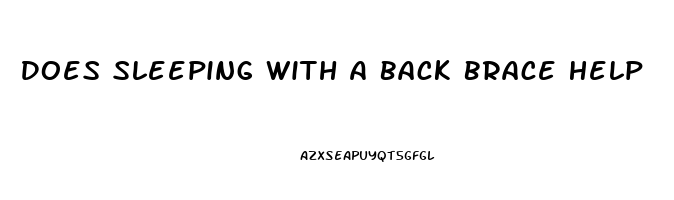 Does Sleeping With A Back Brace Help