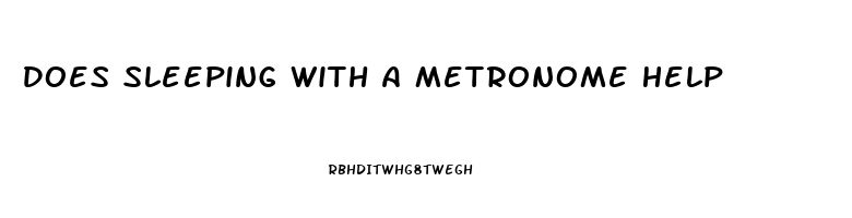 Does Sleeping With A Metronome Help