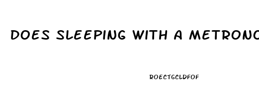 Does Sleeping With A Metronome Help Your Rhythm