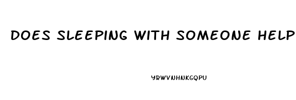 Does Sleeping With Someone Help You Sleep Better