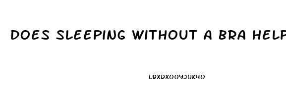 Does Sleeping Without A Bra Help